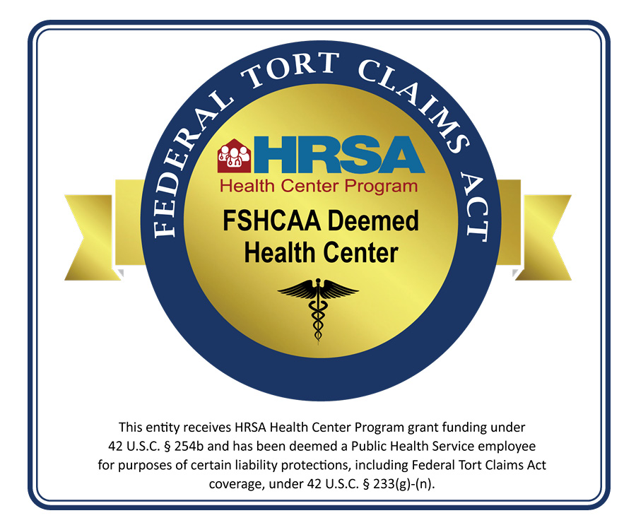 FSHCAA Deemed Health Center. This entity receives HRSA Health Center Program grant funding under 42 U.S.C. § 254b and has been deemed a Public Health Service employee for purpose of certain liability protections, including Federal Tort Claims Act coverage, under 42 U.S.C. § 233(g)-(n).